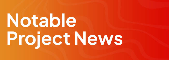 Notable Project News