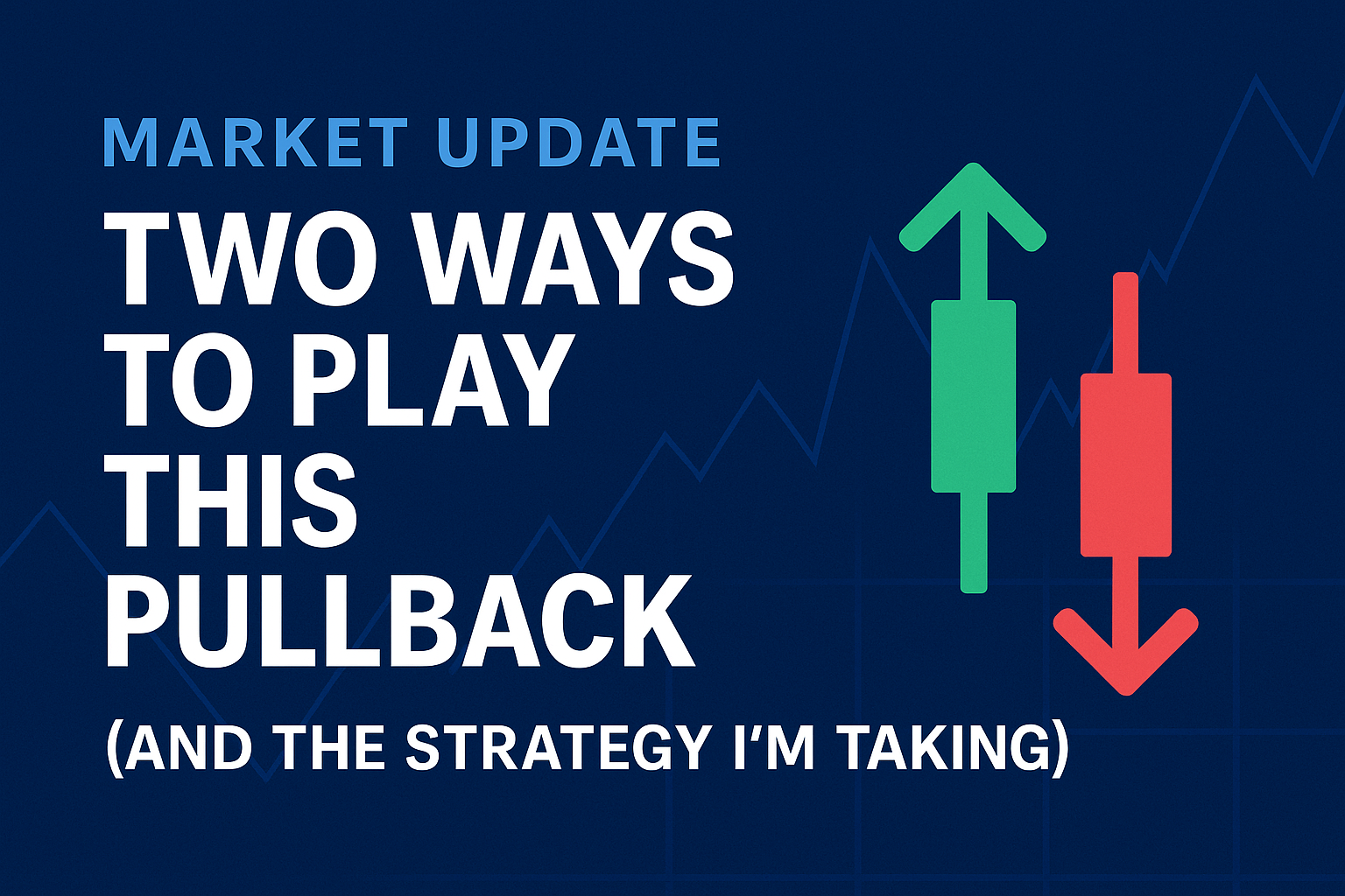Market Update: Two Ways to Play This Pullback (and the Strategy I’m Taking) 2 Market Update: Two Ways to Play This Pullback (and the Strategy I’m Taking)